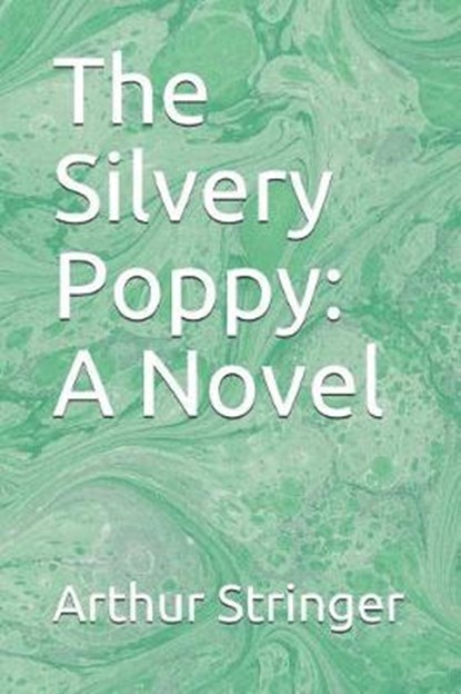 The Silvery Poppy, Arthur Stringer - Paperback - 9781094672458