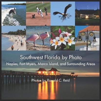 Southwest Florida by Photo: Naples, Fort Myers, Marco Island, and Surrounding Areas, Ronald C. Reid - Paperback - 9781095168660