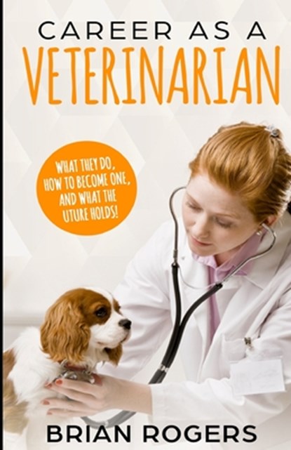 Career As A Veterinarian: What They Do, How to Become One, and What the Future Holds!, Kidlit-O - Paperback - 9781095559772