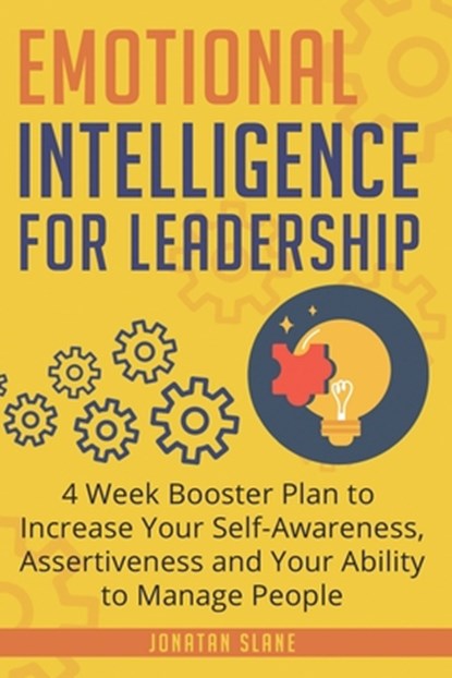 Emotional Intelligence for Leadership: 4 Week Booster Plan to Increase Your Self-Awareness, Assertiveness and Your Ability to Manage People, Jonatan Slane - Paperback - 9781095686034