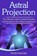 Astral Projection: The ultimate guide to astral projection and having an out of body experience!, KOMAK,  Kristin - Paperback - 9781095714997