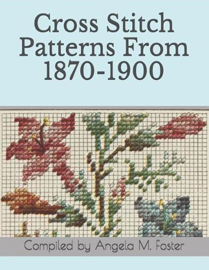 Cross Stitch Patterns From 1870-1900, Angela M. Foster - Paperback - 9781095793695