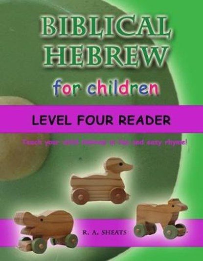 Biblical Hebrew for Children Level Four Reader: Teach your child Hebrew in fun and easy rhyme!, R. A. Sheats - Paperback - 9781096309642