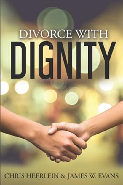 Divorce with Dignity: An Amicable Legal and Financial Approach to an Uncontested Split, James W. Evans - Paperback - 9781097294763