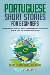 Portuguese Short Stories for Beginners: 20 Captivating Short Stories to Learn Brazilian Portuguese & Grow Your Vocabulary the Fun Way! - Lingo Mastery - 9781097423613