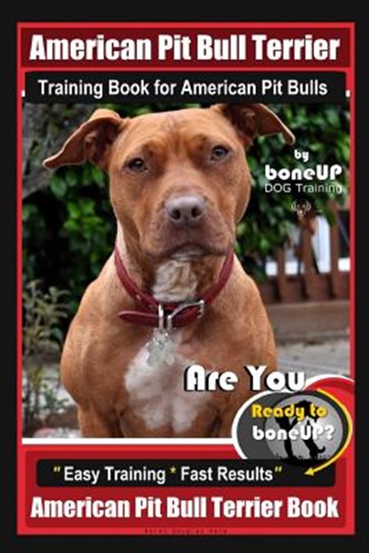 American Pit Bull Terrier Training Book for American Pit bulls By BoneUP DOG Training: Are You Ready to Bone Up? Easy Training * Fast Results American, Karen Douglas Kane - Paperback - 9781097780334
