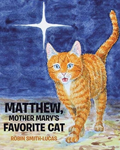 Matthew, Mother Mary's Favorite Cat, Robin Smith-Lucas - Paperback - 9781098003913