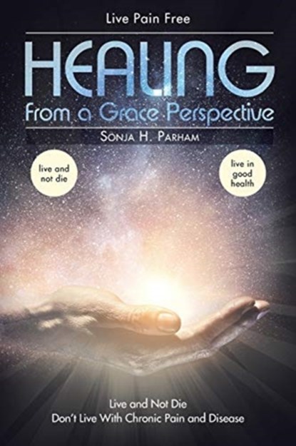 Healing From A Grace Perspective, Sonja H Parham - Paperback - 9781098020620
