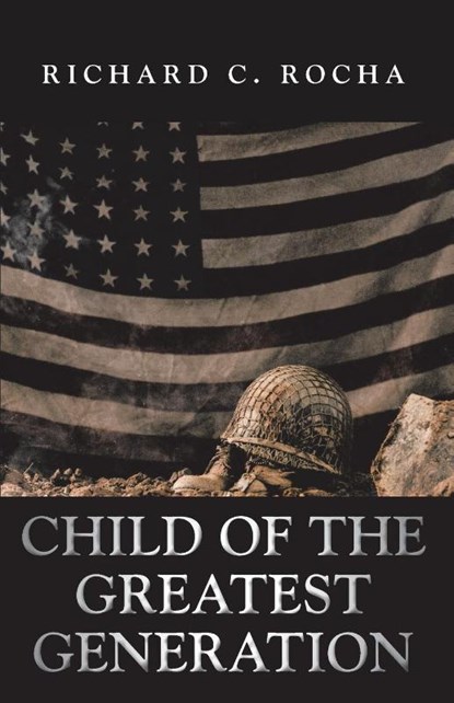 Child of the Greatest Generation, Richard C Rocha - Paperback - 9781098027087