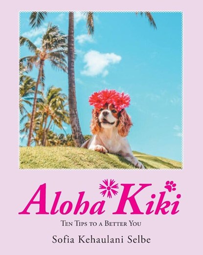 Aloha Kiki, Sofia Kehaulani Selbe - Paperback - 9781098034566