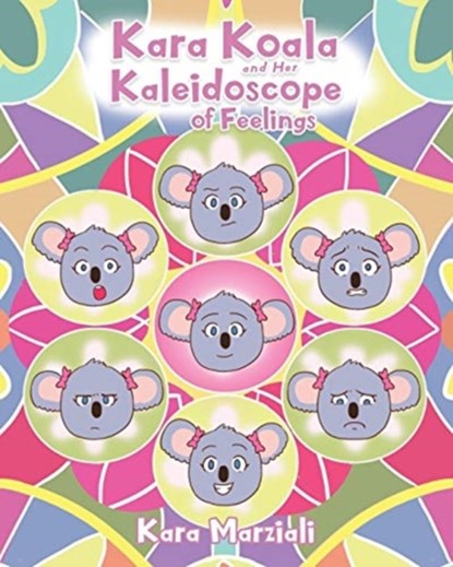 Kara Koala and Her Kaleidoscope of Feelings, Kara Marziali - Paperback - 9781098050351