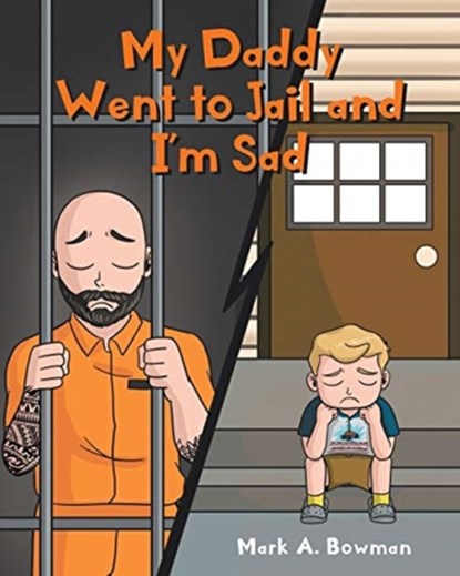 My Daddy Went to Jail and I'm Sad, Mark A Bowman - Paperback - 9781098064136