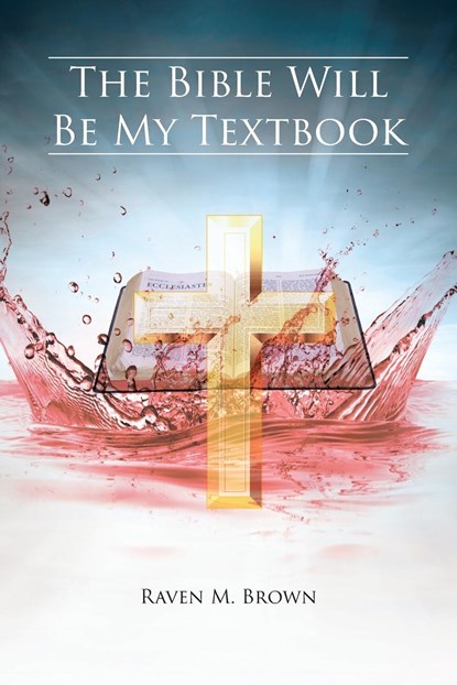The Bible Will Be My Textbook, Raven M Brown - Paperback - 9781098080457