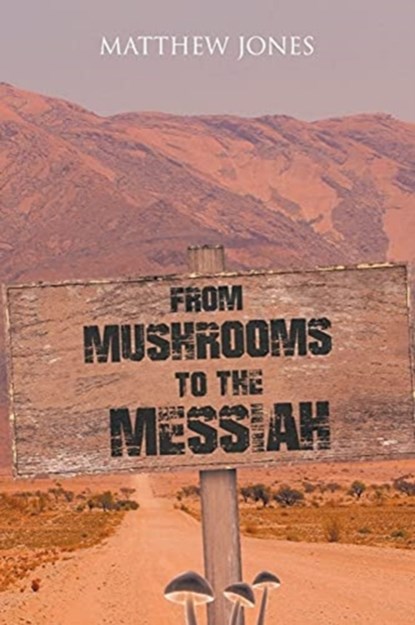 From Mushrooms to the Messiah, Matthew Jones - Paperback - 9781098091392