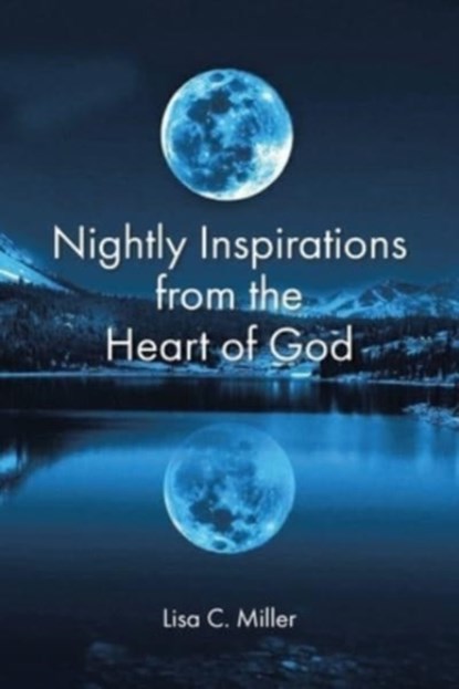 Nightly Inspirations from the Heart of God, Lisa C Miller - Paperback - 9781098095406