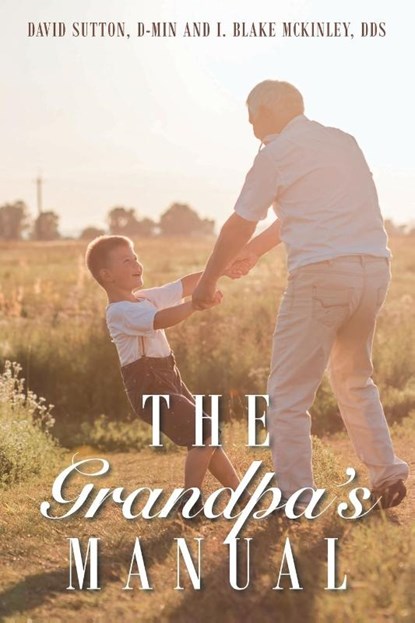 The Grandpa's Manual, D-Min David Sutton ; I Blake McKinley - Paperback - 9781098097240