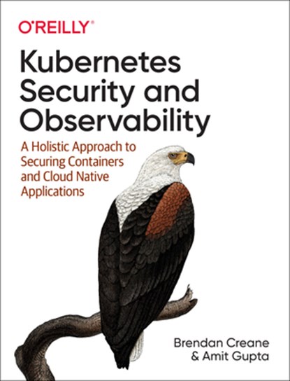 Kubernetes Security and Observability, Brendan Creane ; Amit Gupta - Paperback - 9781098107109
