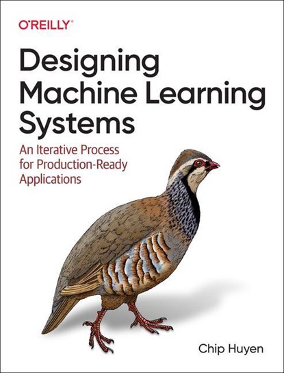 Designing Machine Learning Systems, Chip Huyen - Paperback - 9781098107963