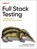 Full Stack Testing, Gayathri Mohan - Paperback - 9781098108137
