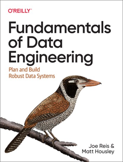 Fundamentals of Data Engineering, Joe Reis - Paperback - 9781098108304