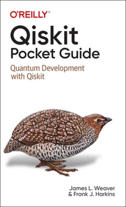 Qiskit Pocket Guide, James L Weaver ; Francis Harkins - Paperback - 9781098112479