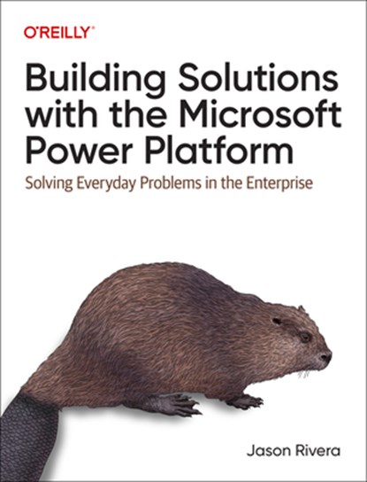 Building Solutions with the Microsoft Power Platform, Jason Rivera - Paperback - 9781098117542