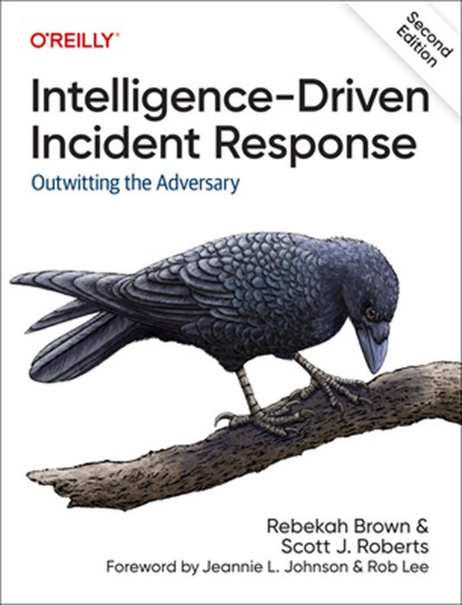 Intelligence-Driven Incident Response, Rebekah Brown ; Scott J Roberts - Paperback - 9781098120689