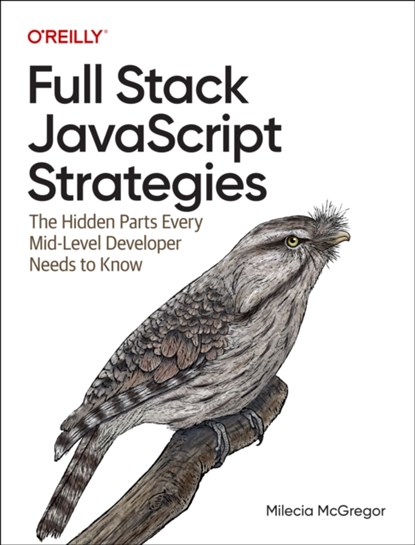 Full-Stack JavaScript Strategies, Milecia McGregor - Paperback - 9781098122256