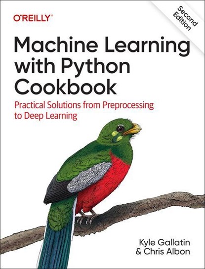 Machine Learning with Python Cookbook, Kyle Gallatin ; Chris Albon - Paperback - 9781098135720