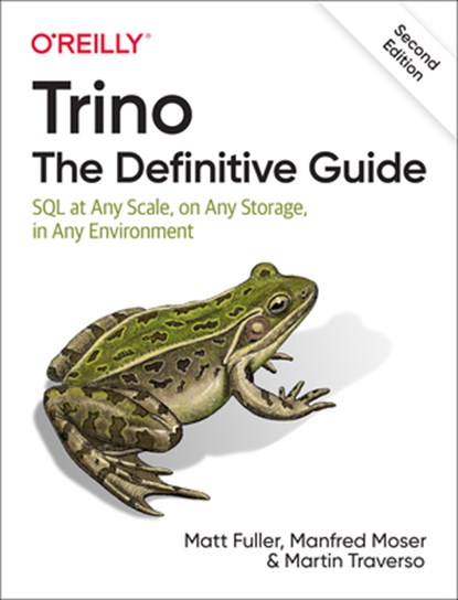Trino: The Definitive Guide, Matt Fuller ; Manfred Moser ; Martin Traverso - Paperback - 9781098137236