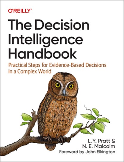 The Decision Intelligence Handbook, Lorien Pratt ; Nadine Malcolm - Paperback - 9781098139650