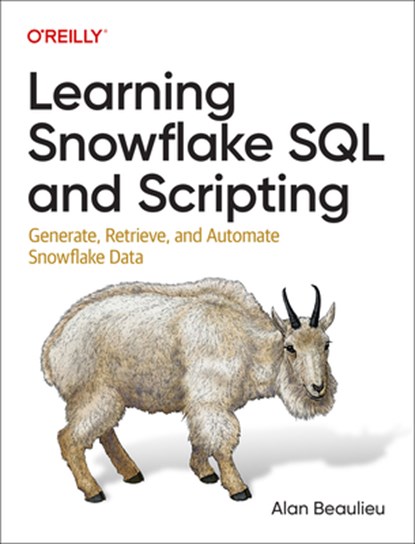 Learning Snowflake SQL and Scripting, Alan Beaulieu - Paperback - 9781098140328