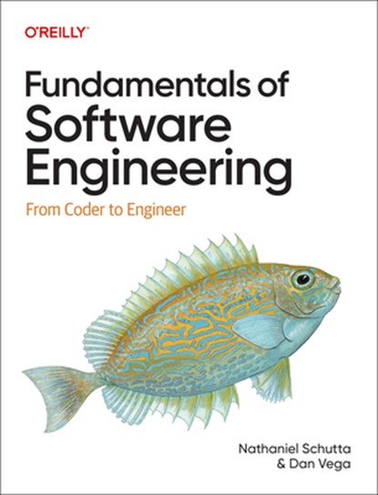 Fundamentals of Software Engineering, Nathaniel Schutta ; Dan Vega - Paperback - 9781098143237