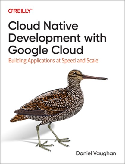 Programming Cloud Native Applications with Google Cloud, Daniel Vaughan - Paperback - 9781098145088