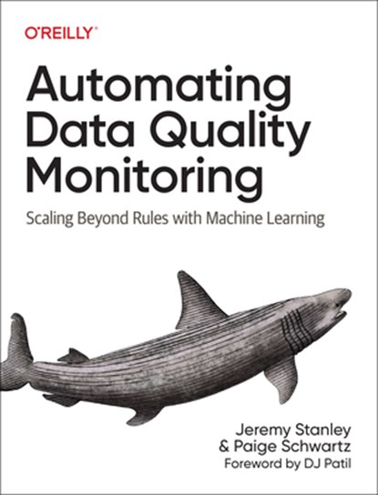 Automating Data Quality Monitoring at Scale, Jeremy Stanley ; Paige Schwartz - Paperback - 9781098145934