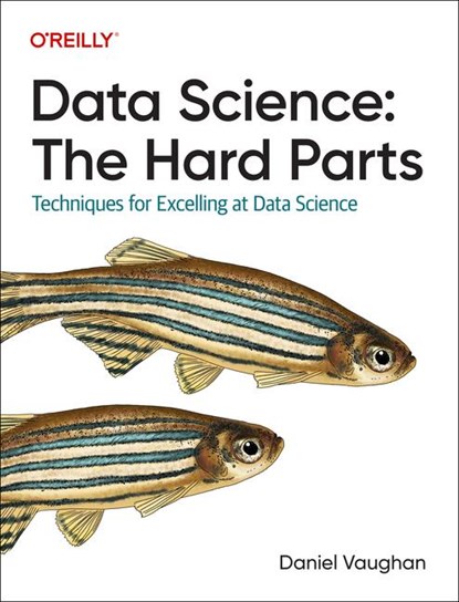 Data Science: The Hard Parts, Daniel Vaughan - Paperback - 9781098146474