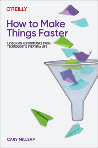 How To Make Things Faster, Cary Millsap - Paperback - 9781098147068