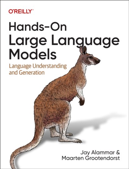 Hands-On Large Language Models, Jay Alammar ; Maarten Grootendorst - Paperback - 9781098150969