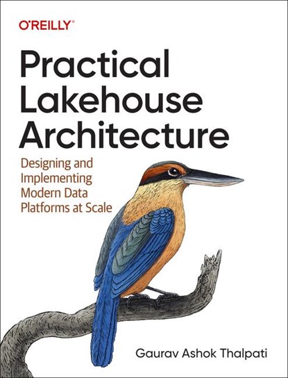 Practical Lakehouse Architecture, Gaurav Ashok Thalpati - Paperback - 9781098153014