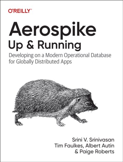 Aerospike: Up and Running, Srini V Srinivasan ; Tim Faulkes ; Albert Autin ; Paige Roberts - Paperback - 9781098155605