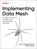 Implementing Data Mesh, Jean-Georges Perrin ; Eric Broda - Paperback - 9781098156220
