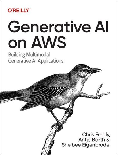 Generative AI on Aws, Chris Fregly ; Antje Barth ; Shelbee Eigenbrode - Paperback - 9781098159221
