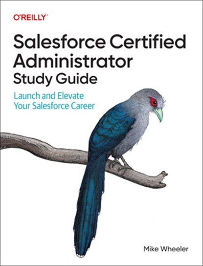 Salesforce Certified Administrators Study Guide, Mike Wheeler - Paperback - 9781098165741