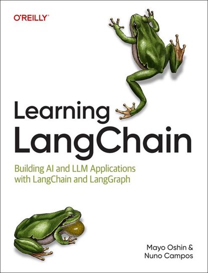 Learning LangChain, Mayo Oshin ; Nuno Campos - Paperback - 9781098167288