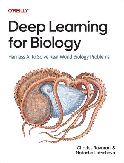 Deep Learning for Biology, Charles Ravarani ; Natasha Latysheva - Paperback - 9781098168032