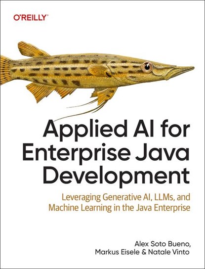 Applied AI for Enterprise Java Development, Alex Soto Bueno ; Markus Eisele ; Natale Vinto - Paperback - 9781098174507