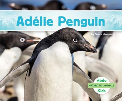Adelie Penguin, Grace Hansen - Gebonden - 9781098209377