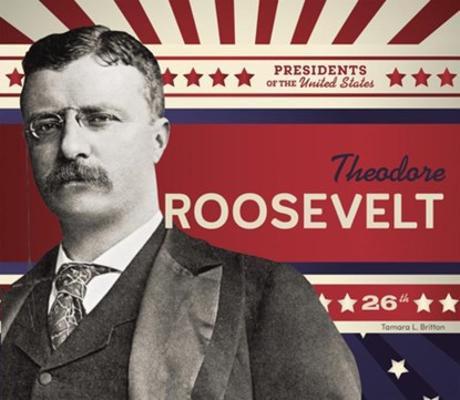 Theodore Roosevelt, Tamara L. Britton - Gebonden - 9781098294823