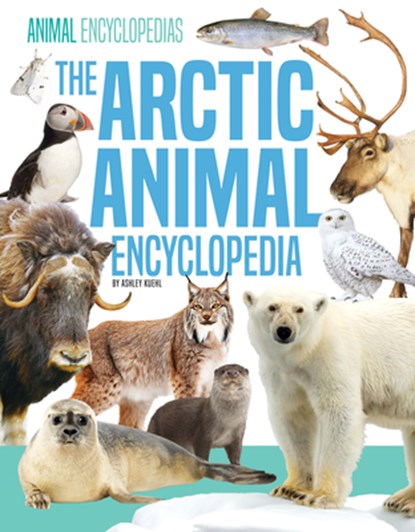 Arctic Animal Encyclopedia, Ashley Kuehl - Gebonden - 9781098296582