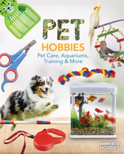 Pet Hobbies: Pet Care, Aquariums, Training & More: Pet Care, Aquariums, Training & More, Ruby Daniels - Gebonden - 9781098297756